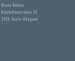 Bruno Kohler, Kalchofenstrasse 35, 3415 Hasle-Regsau